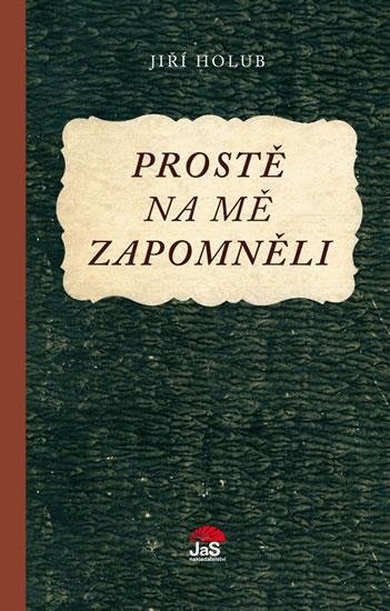 Holub Jiří: Prostě na mě zapomněli Holub Jiří: Prostě na mě zapomněli