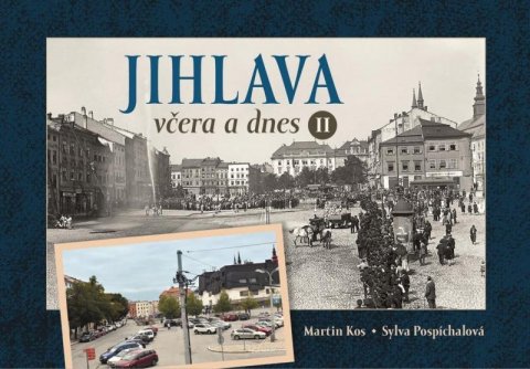 Pospíchalová Sylva: Jihlava včera a dnes II.