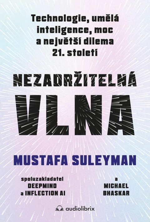 Suleyman Mustafa: Nezadržitelná vlna - Technologie, umělá inteligence, moc a největší dilema 