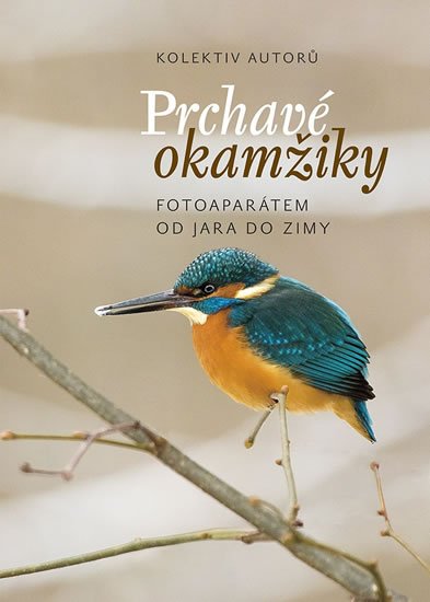 kolektiv autorů: Prchavé okamžiky přírody - Fotoaparátem od jara do zimy kolektiv autorů: Prchavé okamžiky přírody - Fotoaparátem od jara do zimy