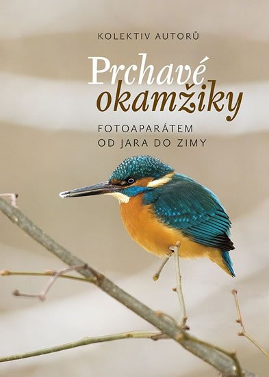 kolektiv autorů: Prchavé okamžiky přírody - Fotoaparátem od jara do zimy