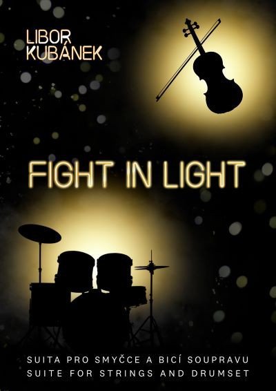 Kubánek Libor: Fight in Light - Suita pro smyčce a bicí soupravu