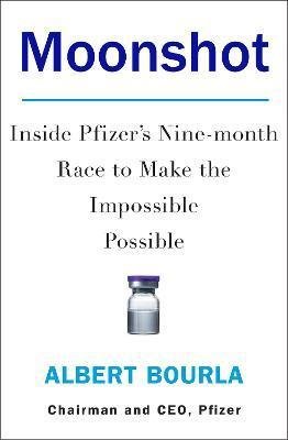 Bourla Albert: Moonshot : Inside Pfizer´s Nine-Month Race to Make the Impossible Possible Bourla Albert: Moonshot : Inside Pfizer´s Nine-Month Race to Make the Impossible Possible