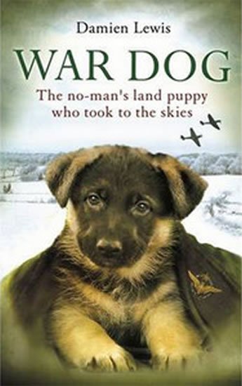 Lewis Damien: War Dog: The No-Man´s Land Puppy Who Took to the Skies