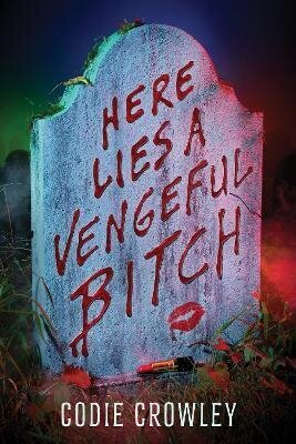 : Here Lies a Vengeful Bitch