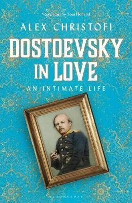 Christofi Alex: Dostoevsky in Love : An Intimate Life