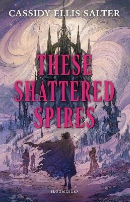 Cassidy Ellis Salter: These Shattered Spires