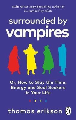 Erikson Thomas: Surrounded by Vampires: Or, How to Slay the Time, Energy and Soul Suckers i