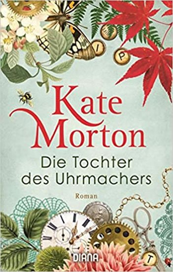 Mortonová Kate: Die Tochter des Uhrmachers : Roman