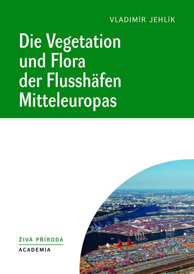 Jehlík Vladimír: Die Vegetation und Flora der Flusshäfen Mitteleuropas Jehlík Vladimír: Die Vegetation und Flora der Flusshäfen Mitteleuropas