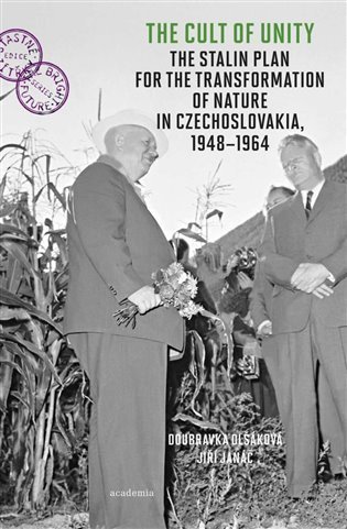 Olšáková Doubravka: The Cult of Unity - The Stalin Plan for the Transformation of Nature in Cze