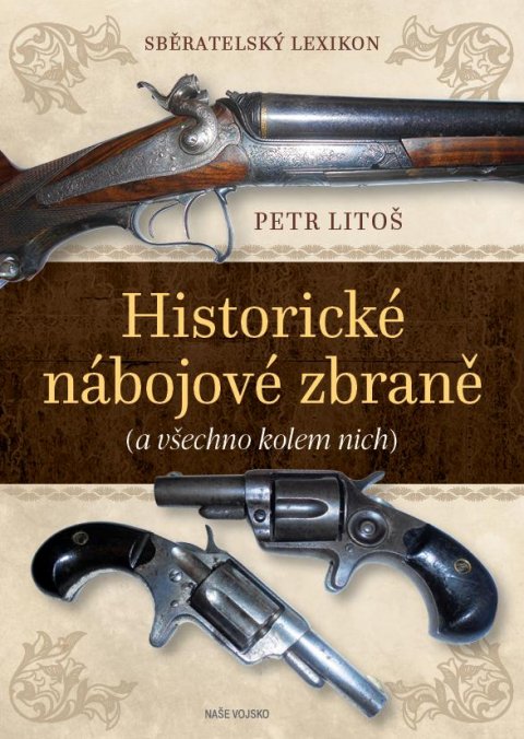 Litoš Petr: Sběratelský lexikon - Historické nábojové zbraně (a vše kolem nich) Litoš Petr: Sběratelský lexikon - Historické nábojové zbraně (a vše kolem nich)