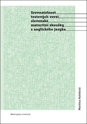 Hulešová Martina: Srovnatelnost testových verzí slovenské maturitní zkoušky z anglického jazy