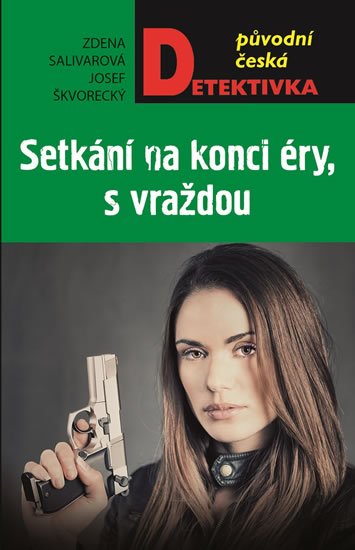 Salivarová Zdena, Škvorecký Josef,: Setkání na konci éry, s vraždou Salivarová Zdena, Škvorecký Josef,: Setkání na konci éry, s vraždou