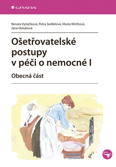 Vytejčková Renata: Ošetřovatelské postupy v péči o nemocné I Vytejčková Renata: Ošetřovatelské postupy v péči o nemocné I