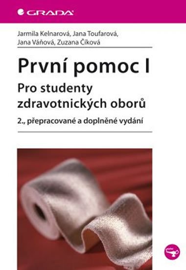 Kelnarová Jarmila: První pomoc I - pro studenty zdravotnických oborů Kelnarová Jarmila: První pomoc I - pro studenty zdravotnických oborů