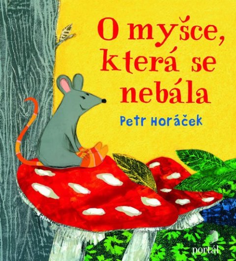 Horáček Petr: O myšce, která se nebála Horáček Petr: O myšce, která se nebála