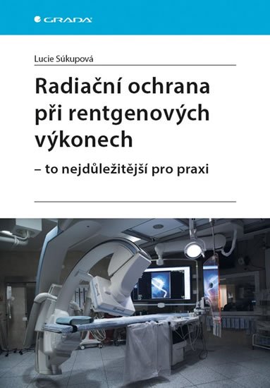 Súkupová Lucie: Radiační ochrana při rentgenových výkonech - To nejdůležitější v praxi