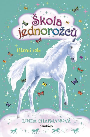 Chapmanová Linda: Škola jednorožců 4 - Hlavní role Chapmanová Linda: Škola jednorožců 4 - Hlavní role