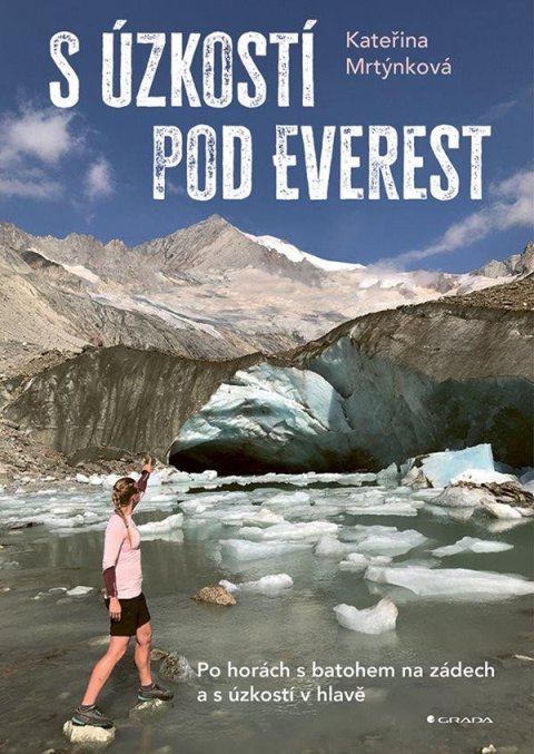 Mrtýnková Kateřina: S úzkostí pod Everest - Po horách s batohem na zádech a s úzkostí v hlavě