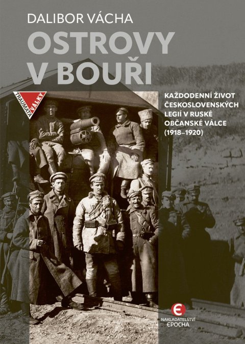Vácha Dalibor: Ostrovy v bouři - Každodenní život československých legií v ruské občanské 