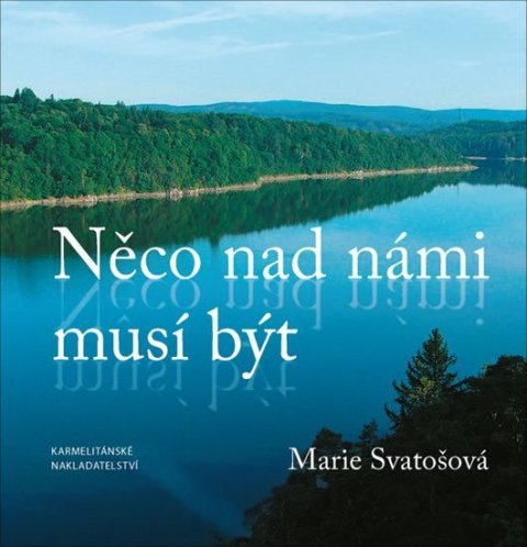 Svatošová Marie: Něco nad námi musí být