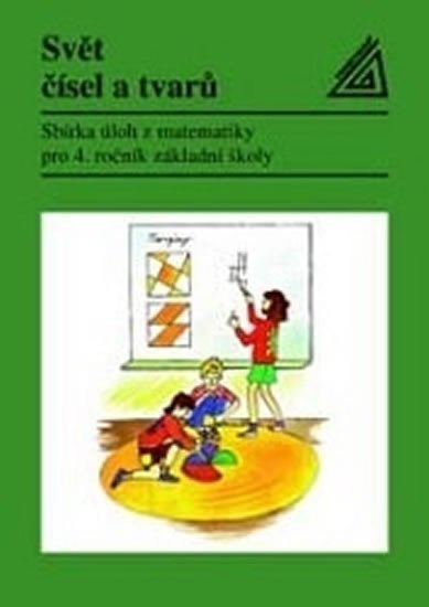 kolektiv autorů: Matematika pro 4. roč. ZŠ Svět čísel a tvarů - Sbírka úloh kolektiv autorů: Matematika pro 4. roč. ZŠ Svět čísel a tvarů - Sbírka úloh