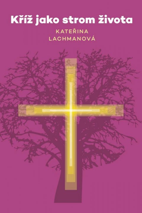 Lachmanová Kateřina: Kříž jako strom života Lachmanová Kateřina: Kříž jako strom života