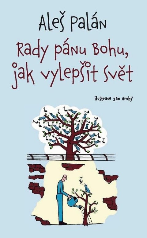 Palán Aleš: Rady pánu Bohu, jak vylepšit svět Palán Aleš: Rady pánu Bohu, jak vylepšit svět