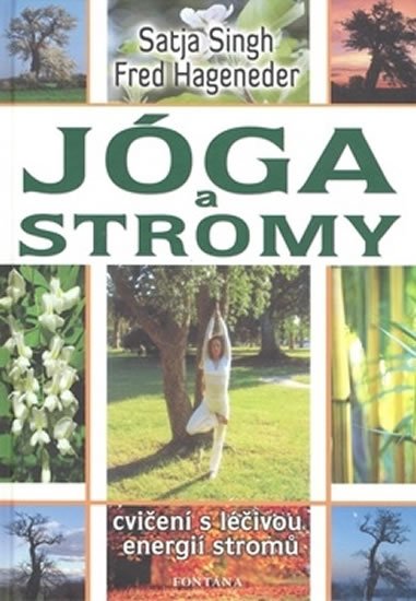 Singh Satja: Jóga a stromy - Cvičení s léčivou energií stromů Singh Satja: Jóga a stromy - Cvičení s léčivou energií stromů