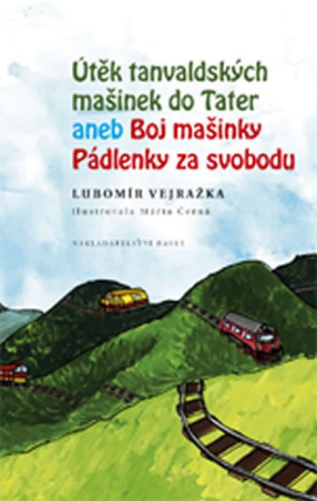 Vejražka Lubomír: Útěk tanvaldských mašinek do Tater aneb Boj mašinky Pádlenky za svobodu