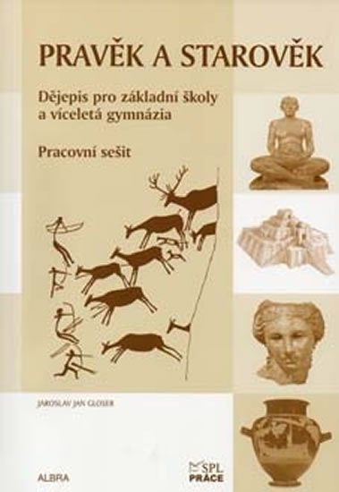 Gloser Jaroslav Jan: Pravěk a starověk - Pracovní sešit (Dějepis pro ZŠ a vícel. gymnázia) RVP