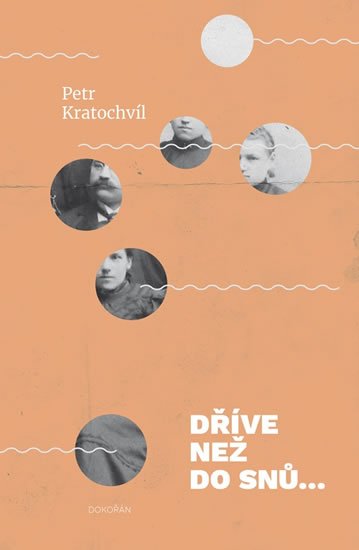 Kratochvíl Petr: Dříve než do snů… Rodinná kronika Kratochvíl Petr: Dříve než do snů… Rodinná kronika