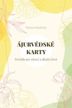 Misařová Tereza: Ájurvédské karty - Pravidla pro zdravý a dlouhý život