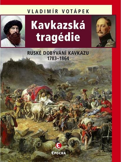 Votápek Vladimír: Kavkazská tragédie - Ruské dobývání Kavkazu v letech 1783-1864