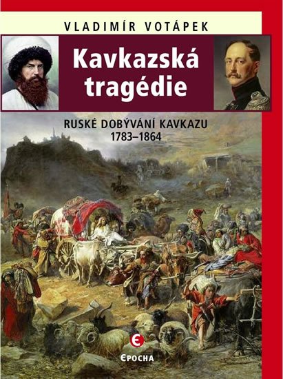 Votápek Vladimír: Kavkazská tragédie - Ruské dobývání Kavkazu v letech 1783-1864 Votápek Vladimír: Kavkazská tragédie - Ruské dobývání Kavkazu v letech 1783-1864