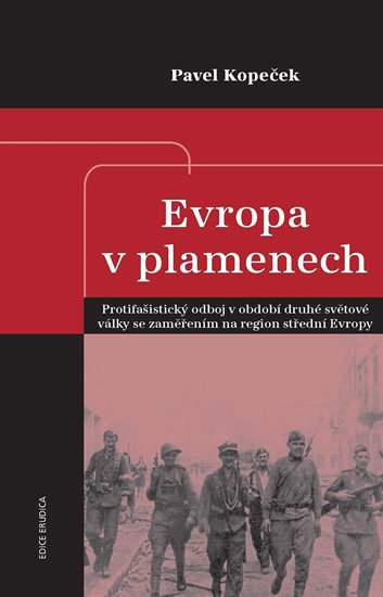 Kopeček Pavel: Evropa v plamenech - Protifašistický odboj v období druhé světové války se Kopeček Pavel: Evropa v plamenech - Protifašistický odboj v období druhé světové války se