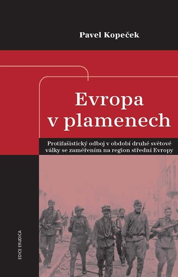 Kopeček Pavel: Evropa v plamenech - Protifašistický odboj v období druhé světové války se 