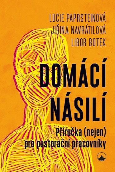 Paprsteinová Lucie, Navrátilová Jřina, Botek Libor: Domácí násilí - Příručka (nejen) pro pastorační pracovníky