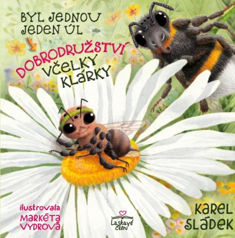 Sládek Karel: Dobrodružství včelky Klárky - Byl jednou jeden úl Sládek Karel: Dobrodružství včelky Klárky - Byl jednou jeden úl