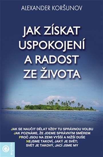 Koršunov Alexander: Jak získat uspokojení a radost ze života