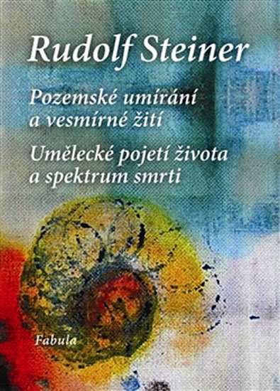 Steiner Rudolf: Pozemské umírání a vesmírné žití Steiner Rudolf: Pozemské umírání a vesmírné žití