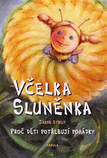 Streit Jakob: Včelka Sluněnka - Proč děti potřebují pohádky