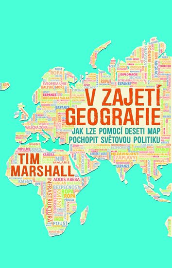 Marshall Tim: V zajetí geografie - Jak lze pomocí deseti map pochopit světovou politiku