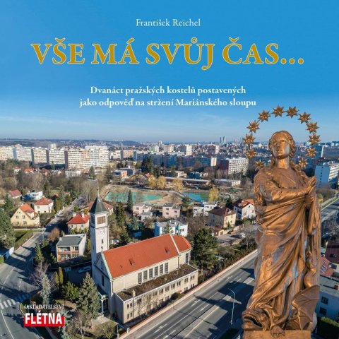 Reichel František: Vše má svůj čas... - Dvanáct pražských kostelů postavených jako odpověď na 