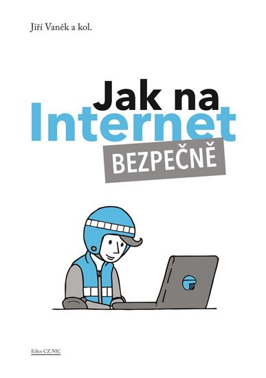 Vaněk Jiří: Jak na Internet - Bezpečně Vaněk Jiří: Jak na Internet - Bezpečně
