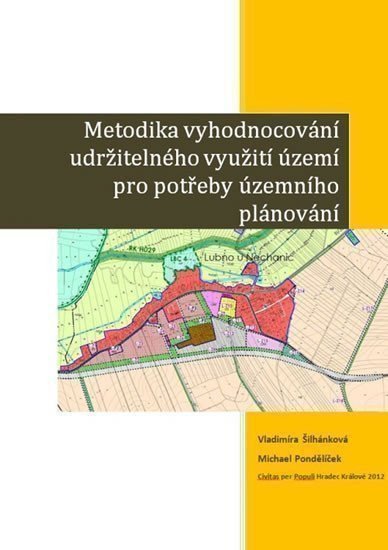 Šilhánková Vladimíra, Pondělíček Michael,: Metodika vyhodnocování udržitelného využití území pro potřeby územního plán