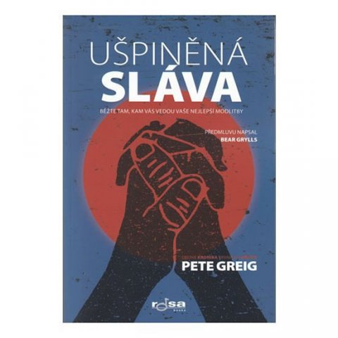 Greig Pete: Ušpiněná sláva - Běžte tam, kam vás vedou vaše nejlepší modlitby