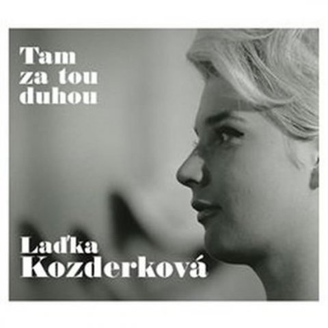 neuveden: Laďka Kozderková: Tam za tou duhou - 2 CD neuveden: Laďka Kozderková: Tam za tou duhou - 2 CD