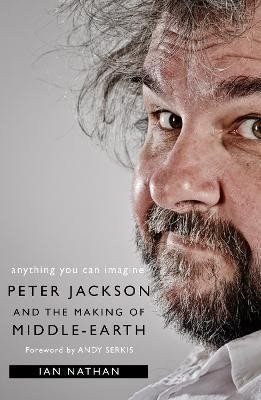 Nathan Ian: Anything You Can Imagine: Peter Jackson and the Making of Middle-earth